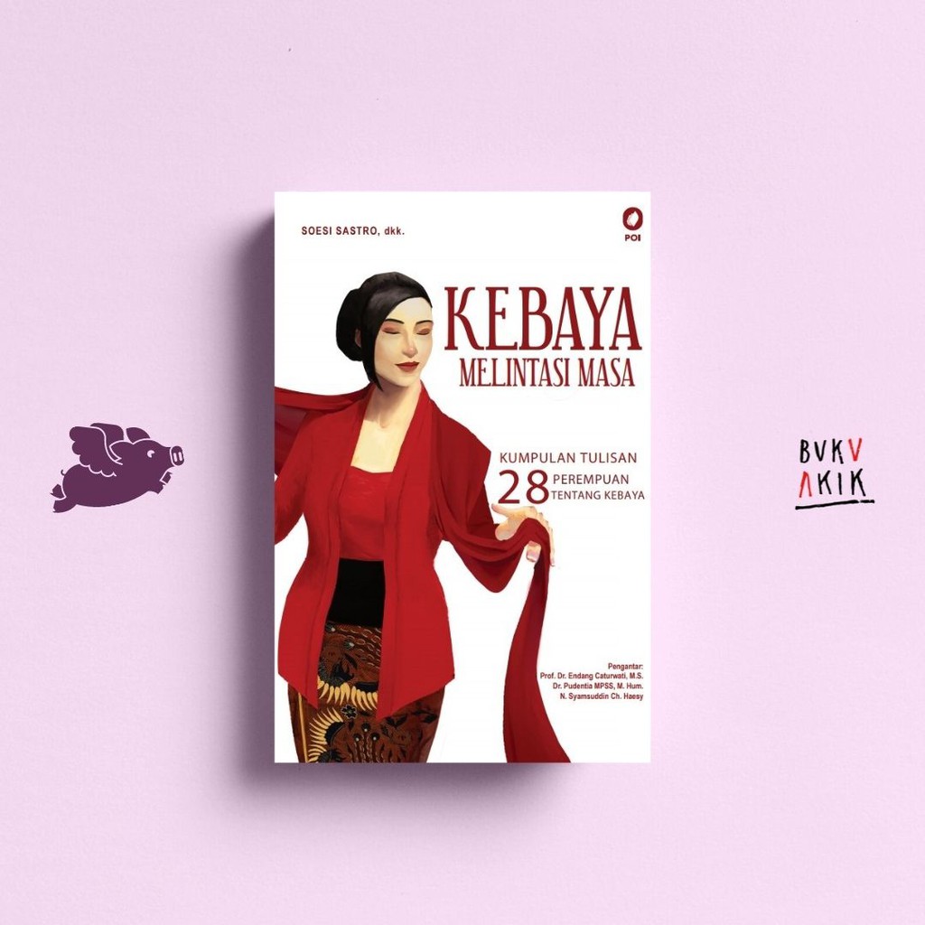 Kebaya Melintasi Masa: Kumpulan Tulisan 28 Perempuan Tentang Kebaya