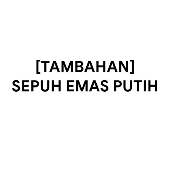 [TAMBAHAN] SEPUH EMAS PUTIH / RHODIUM