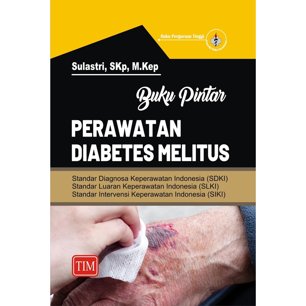 Buku DM ORIGINAL - Buku Pintar Perawatan Diabetes Melitus - SDKI, SLKI dan SIKI Sulastri TIM