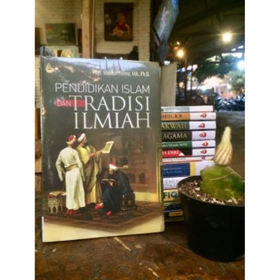 Buku Pendidikan Islam Dan Tradisi Ilmiah Masdar Hilmy Buku Ori Shopee Indonesia