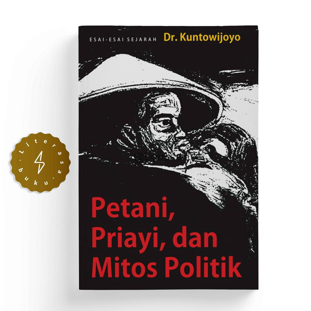 Buku Petani Priyayi dan Mitos Politik (Kumpulan Esai Sejarah) - Kuntowijoyo