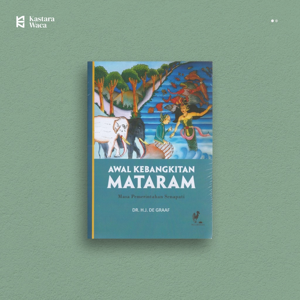 Awal Kebangkitan Mataram: Masa Pemerintahan Senapati - Dr HJ. De Graaf