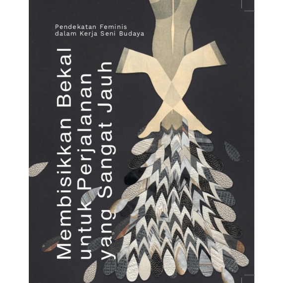 MEMBISIKKAN BEKAL UNTUK PERJALANAN YANG SANGAT JAUH: PENDEKATAN FEMINIS DALAM KERJA SENI BUDAYA