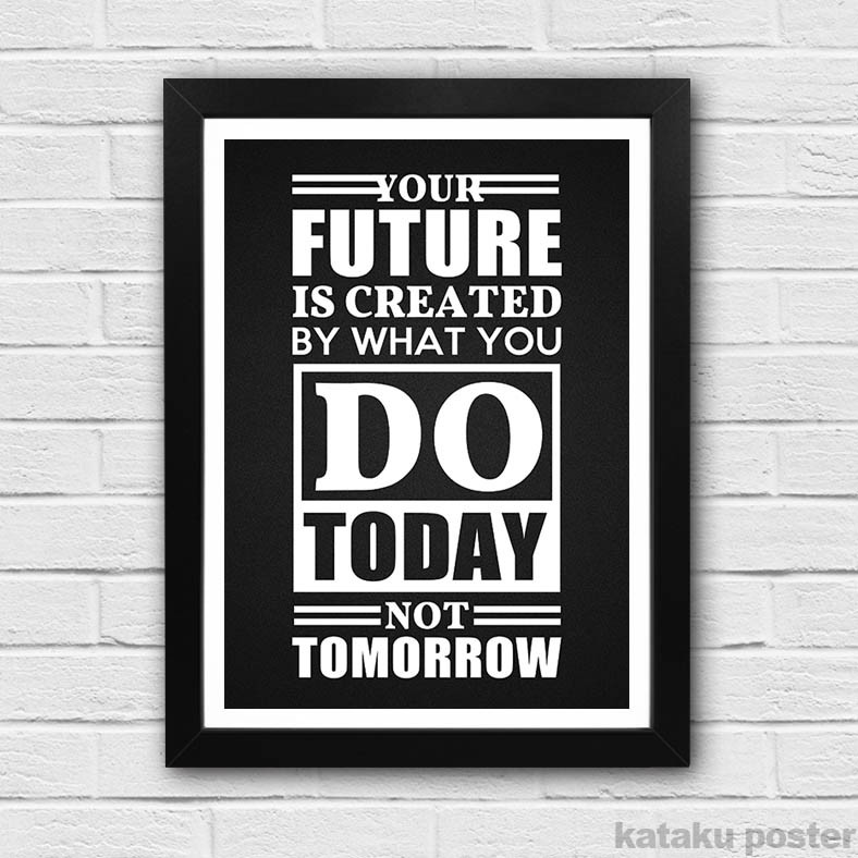 Poster Quote Inspiratif - Your future is created by what 