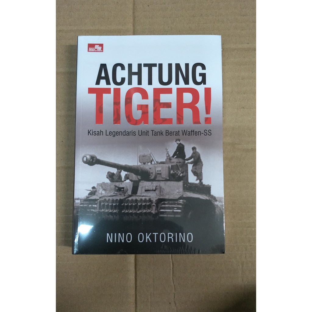 Achtung TIGER  Kisah legendaris unit Tank Berat Waffen-SS      Nino Oktorino