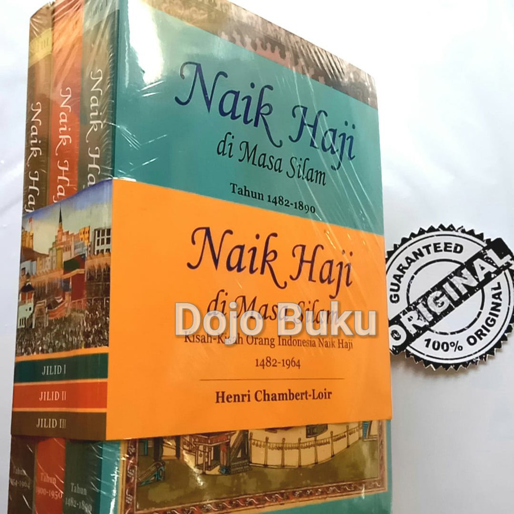 Naik Haji Di Masa Silam : Kisah-Kisah Orang Indonesia Naik Haji 1482-1964
