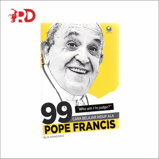 Buku Bacaan Rohani Katolik Rohani Inspiratif Tokoh Hebat: 99 CARA BELAJAR HIDUP ALA POPE FRANCIS
