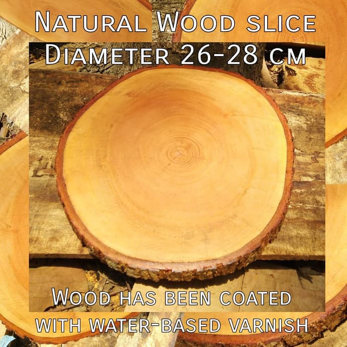 Natural wood slice diameter 26-28 cm coated with water based varnish