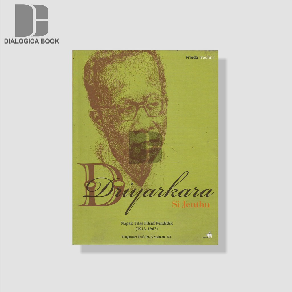 Driyarkara Si Jenthu: Napak Tilas Filsuf Pendidik 1913-1967 - Frieda Treurini