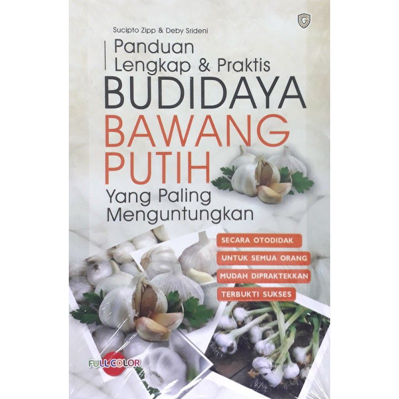 BUKU AGRIBISNIS PANDUAN LENGKAP DAN PRAKTIS BUDIDAYA BAWANG PUTIH YANG PALING MENGUNTUNGKAN