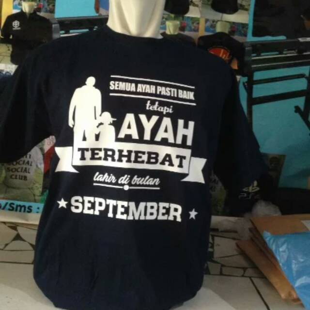 KAOS AYAH TERBAIK LAHIR DIBULAN SEPTEMBER - BISA GANTI BULAN TERLARIS