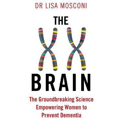 The XX Brain : The Groundbreaking Science Empowering Women to Prevent Dementia