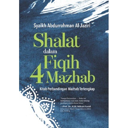 BUKU SHALAT DALAM FIQIH 4 MAZHAB - KITAB PERBANDINGAN MAHZAB TERLENGKAP - Syeikh Abdurrahman Al-Jazi