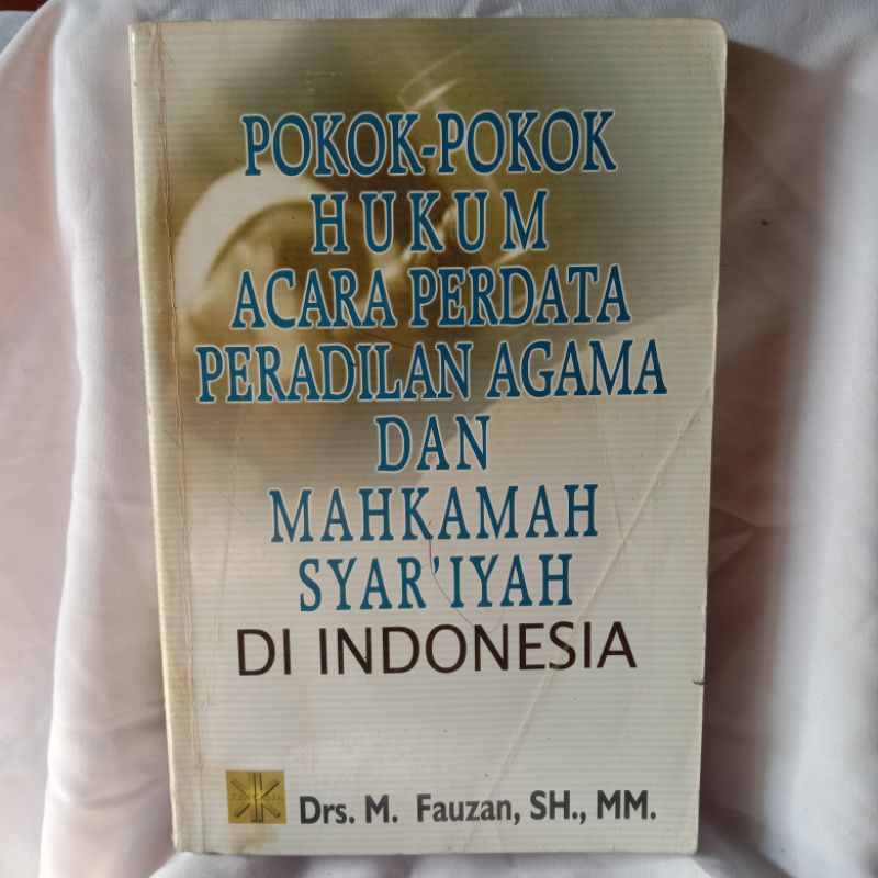 POKOK-POKOK HUKUM ACARA PERDATA PERADILAN AGAMA DAN MAHKAMAH SYAR'IYAH DI INDONESIA oleh DRS. M. FAU