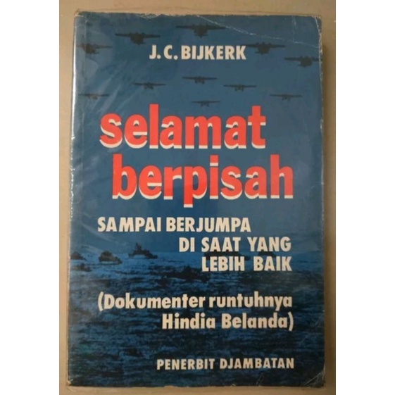 J.C. Bijkerk : Selamat Berpisah (Dokumen Runtuhnya Hindia Belanda) - cetakan 1988