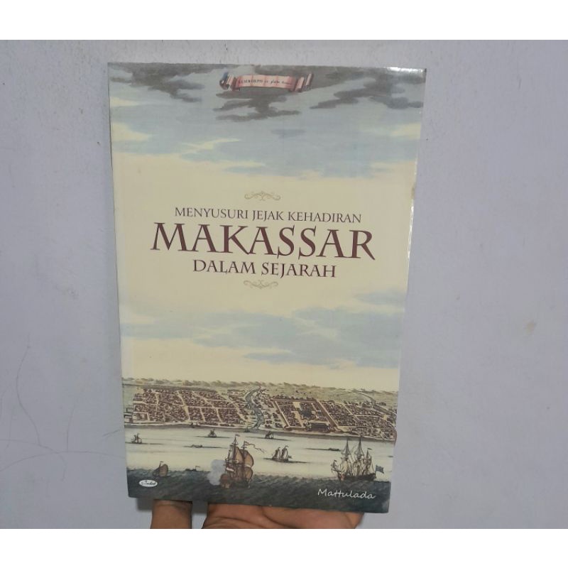 Jual Menyusuri Jejak Kehadiran Makassar Dalam Sejarah - Mattulada Buku ...