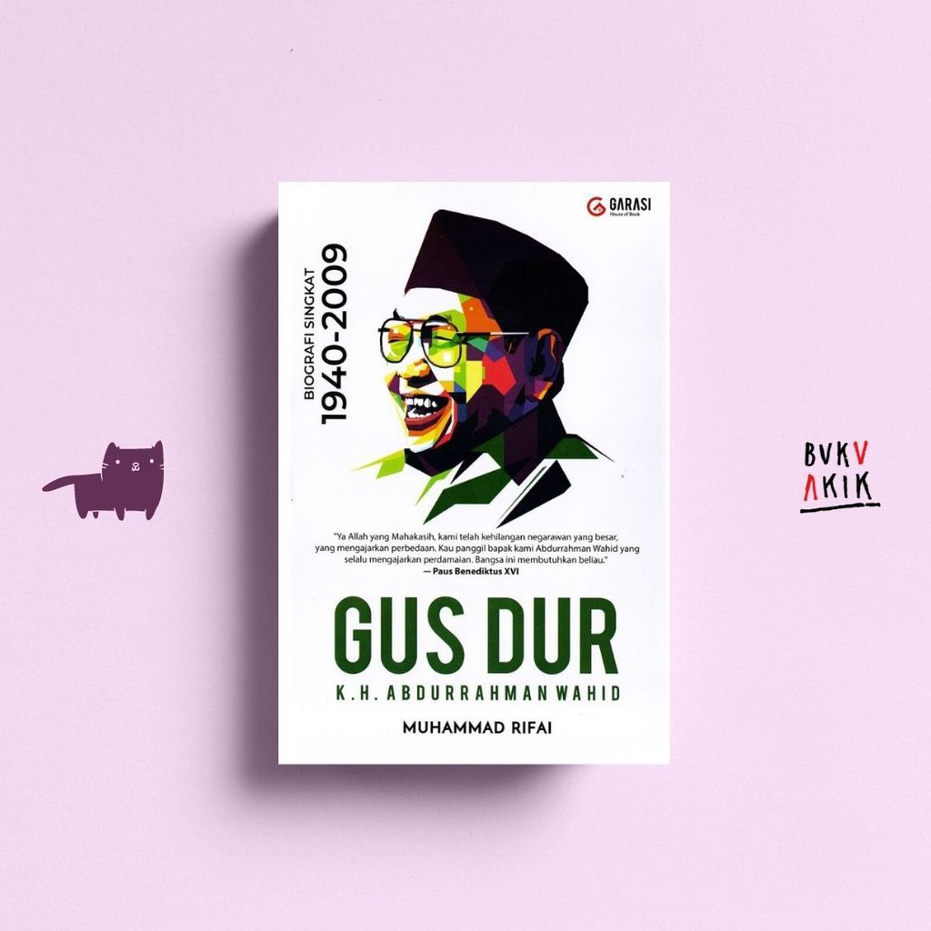 Gus Dur Kh Abdurrahman Wahid: Biografi Singkat 1940 - 2009 - Muhammad Rifai