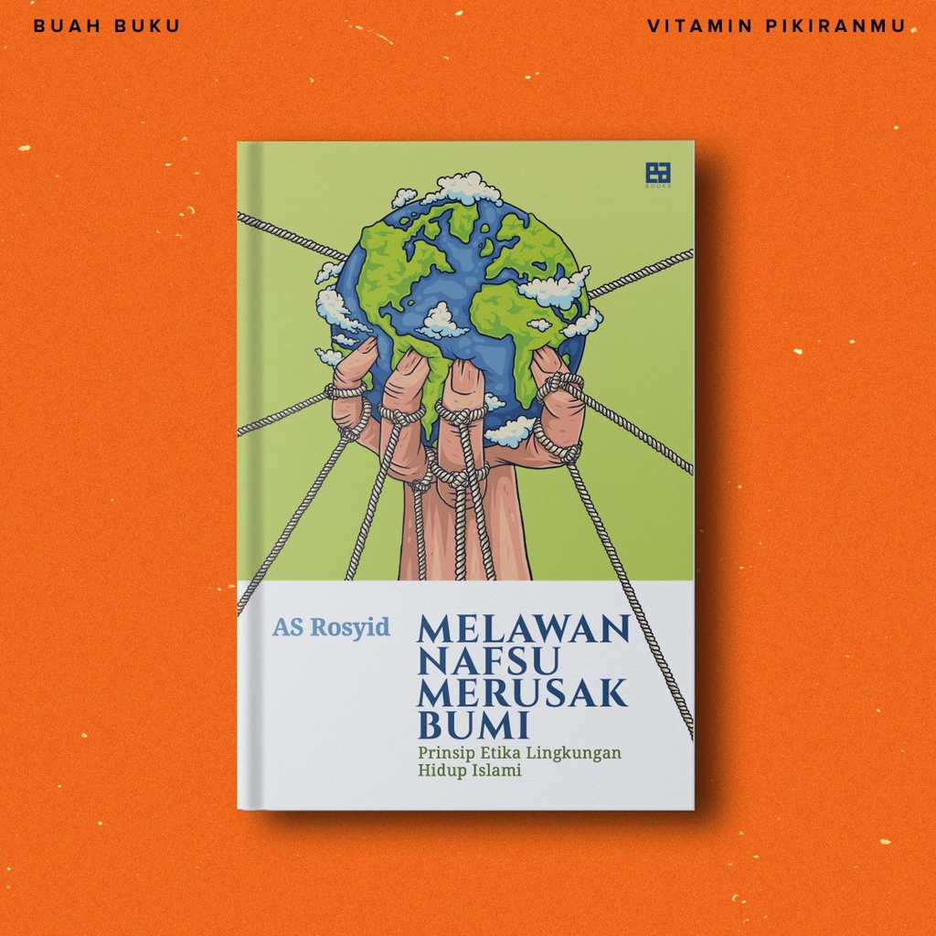 Melawan Nafsu Merusak Bumi - AS Rosyid