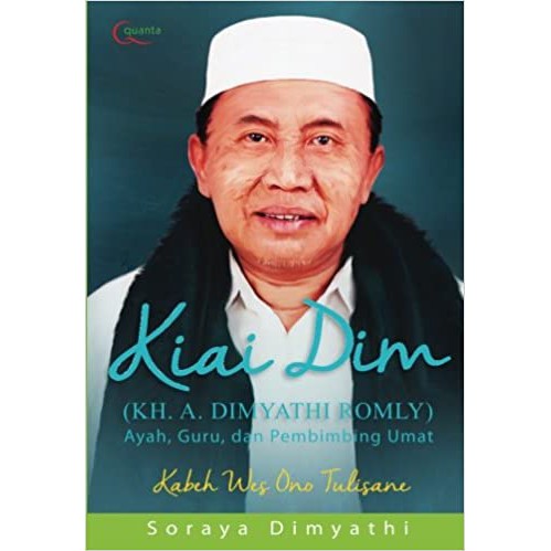 BUKU KIAI DIM (KH. A. DIMYATHI ROMLY) AYAH, GURU, DAN PEMBIMBING UMAT