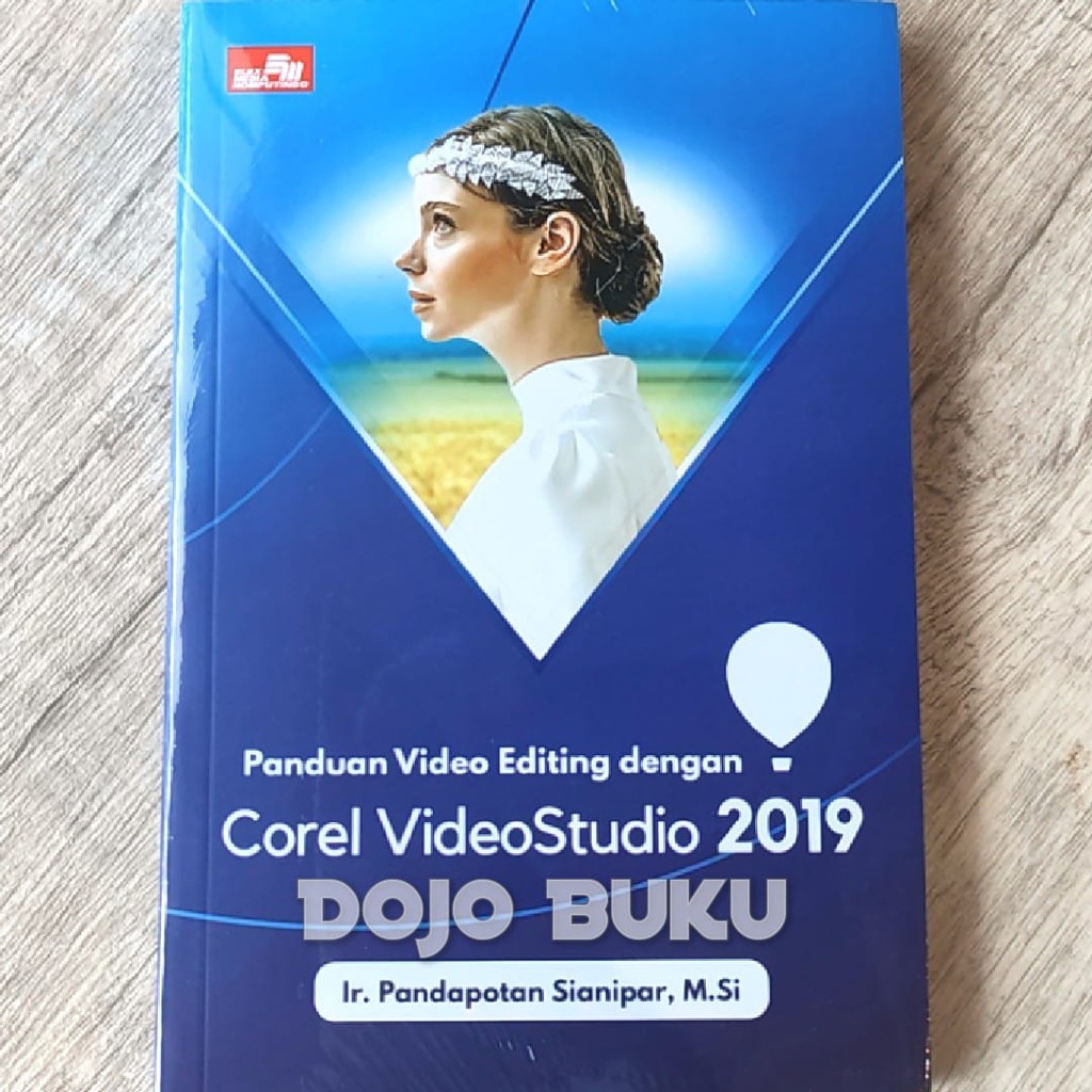 Panduan Video Editing Dengan Corel Video Studio 2019 by IR. Pandapotan Si