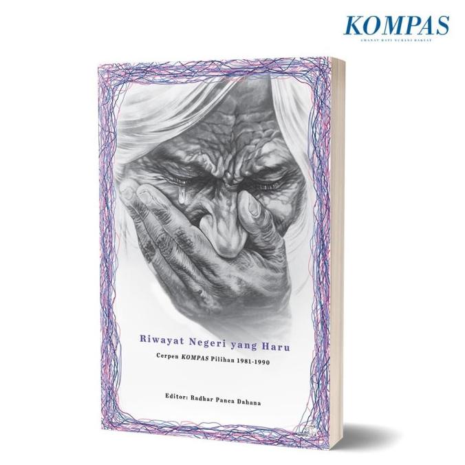 Riwayat Negeri yang Haru Cerpen KOMPAS Pilihan 1981-1990