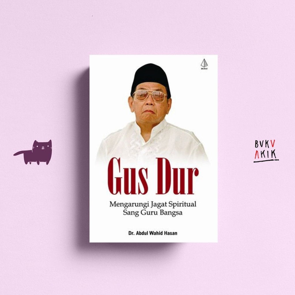 Gus Dur: Mengarungi Jagat Spiritual Sang Guru Bangsa