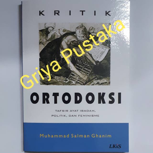 Kritik Ortodoksi. Tafsir Ayat Ibadah, Politik dan Feminisme.
