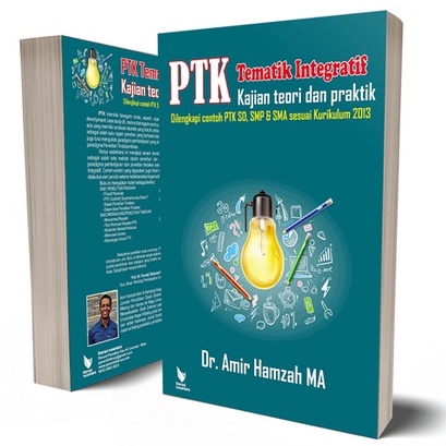 PTK Tematik Integratif Kajian Teori dan Praktik - Dilengkapi Contoh PTK SD, SMP & SMA sesuai Kurikul