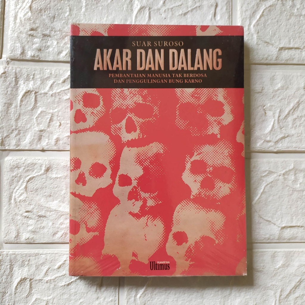 AKAR DAN DALANG Pembantaian Manusia Tak Berdosa dan Penggulingan Bung Karno by Suar Suroso - [Ultimu