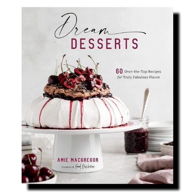 Dream Dessert 60 Over The Top Recipes Baking Book