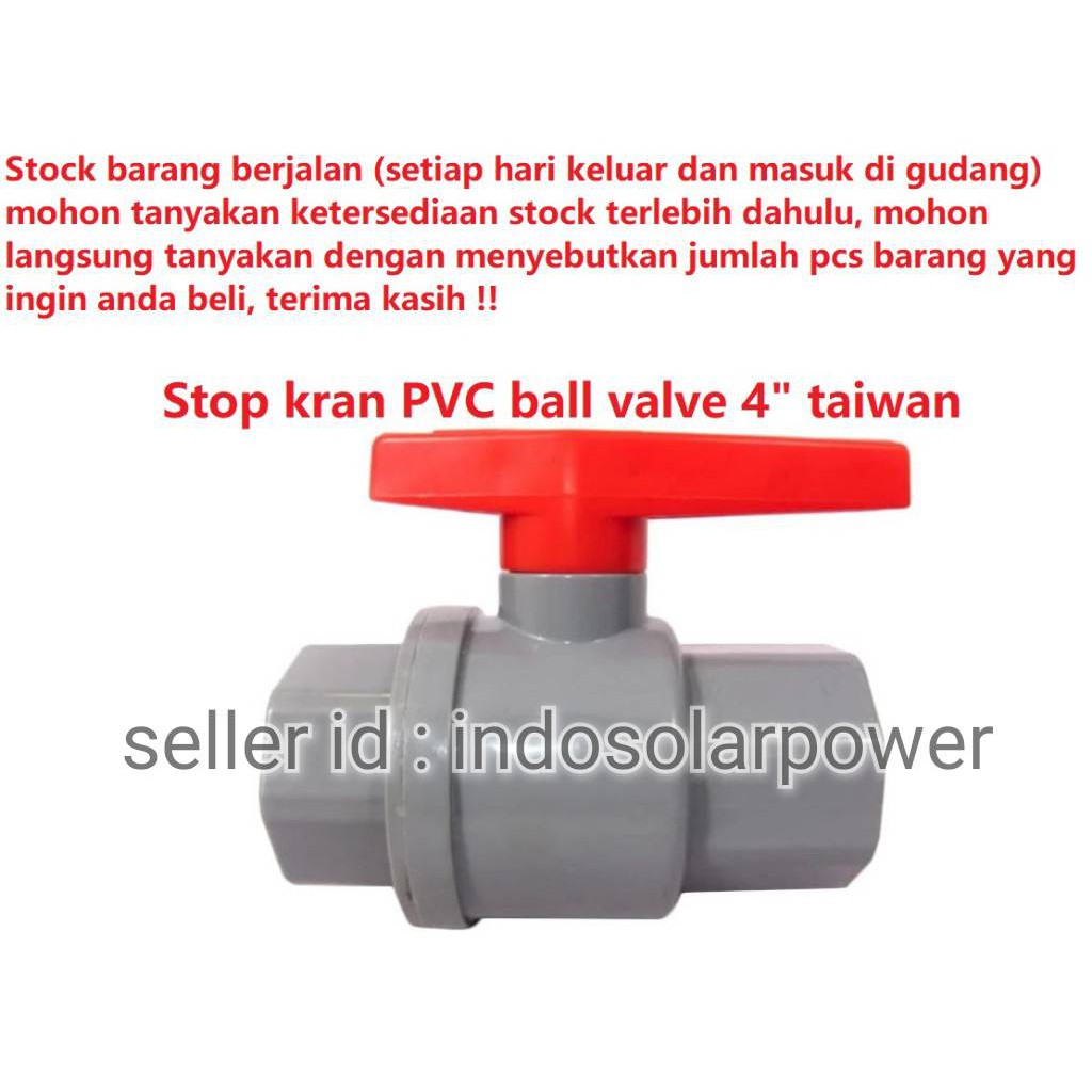 Ball valve stop kran PVC 4&quot; 4 in inch taiwan twn tw ON OFF keran pipa paralon pralon