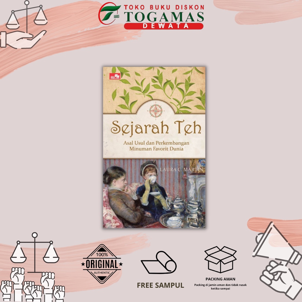 BUKU SEJARAH // SEJARAH TEH (ASAL USUL DAN PERKEMBANGAN MINUMAN FAVORIT DUNIA) // LAURA C. MARTIN