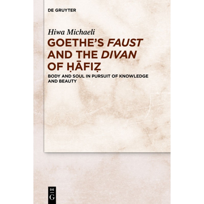 Goethe’s Faust and the Divan of Ḥāfiẓ