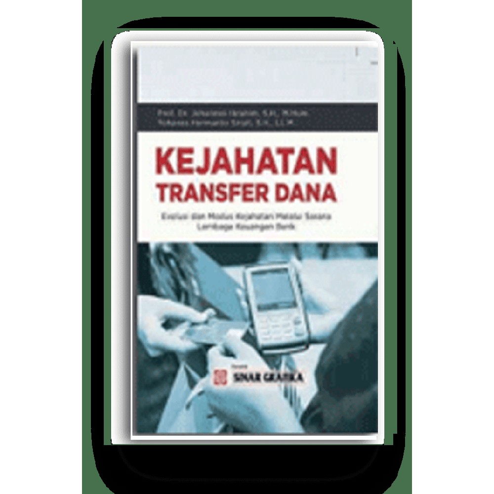 Buku Kejahatan Transfer Dana : Evolusi dan Modus Kejahatan Melalui Sarana Lembaga Keuangan Bank