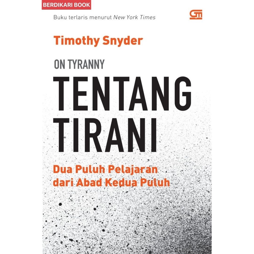 Berdikari - Tentang Tirani: Dua Puluh Pelajaran dari Abad Kedua Puluh - Gramedia
