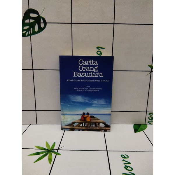 Buku Original Cerita Orang Basudara Kisah-kisah Perdamaian Dari Maluku