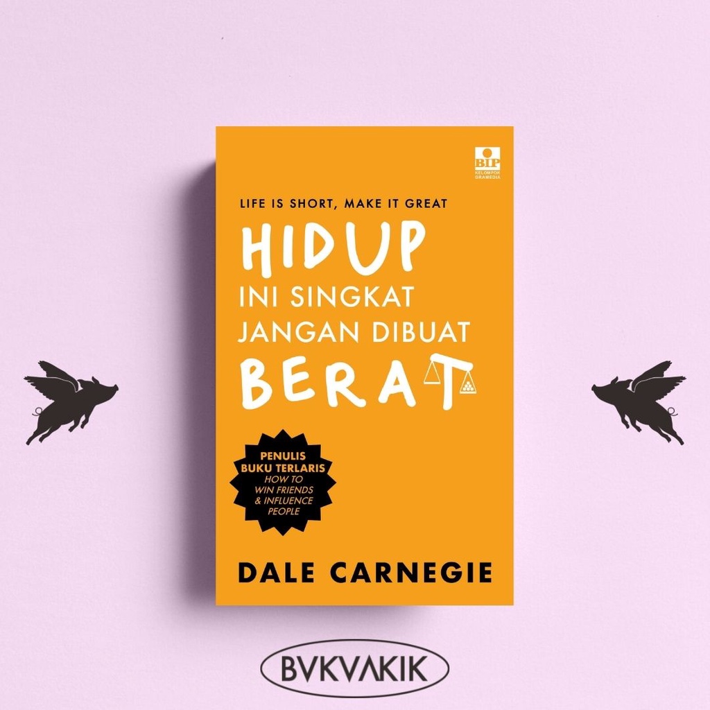 Hidup Ini Singkat, Jangan Dibuat Berat - Dale Carnegie