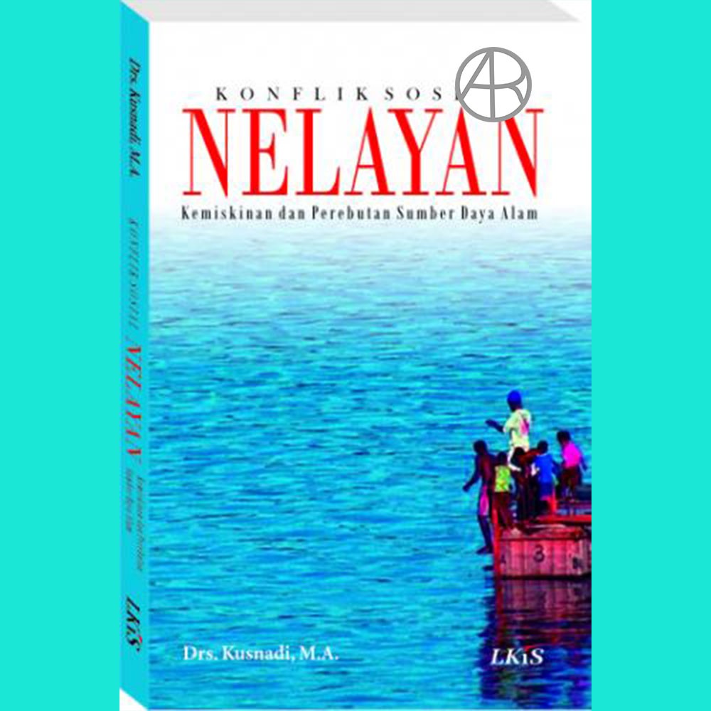 Konflik Sosial Nelayan Kemiskinan dan Perebutan Sumber Daya Perikanan - Drs Kusnadi