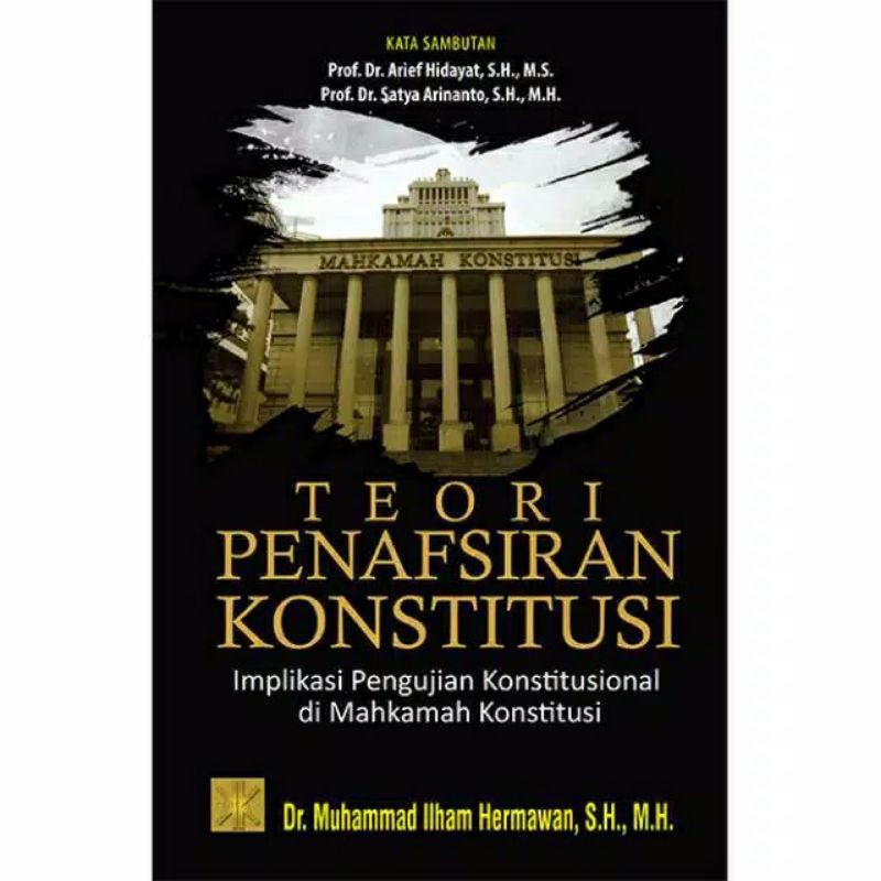 TEORI PENAFSIRAN KONSTITUSI IMPLIKASI PENGUJIAN KONSTITUSIONAL DI MAHKAMAH KONSTITUSI