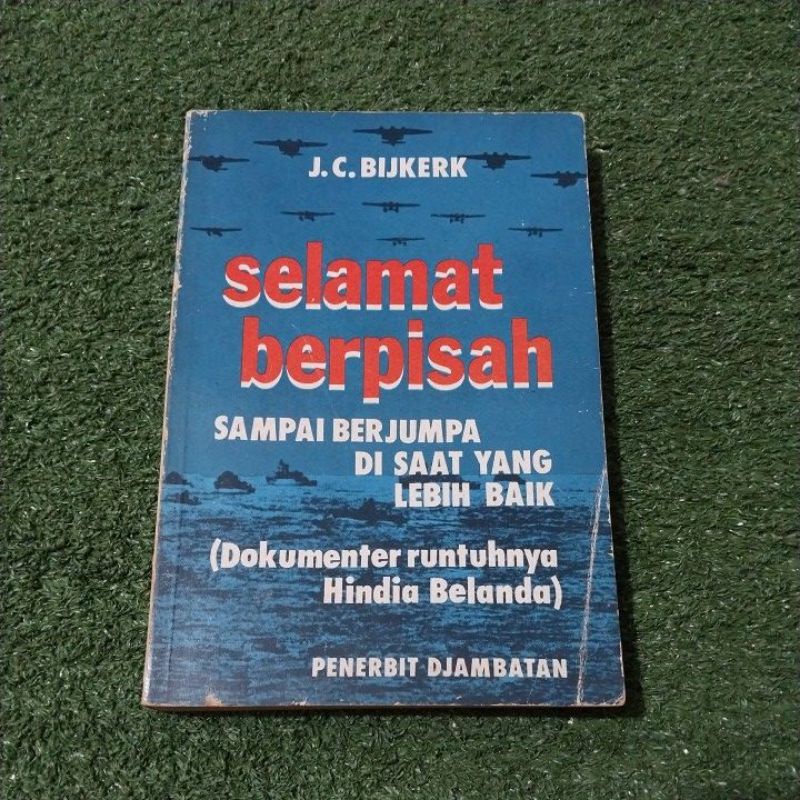 J.C.BijkerkSelamat BerpisahSampai BerjumpaDi Saat YangLebih Baik.(Dukumenter Runtuhnya Hindia Beland
