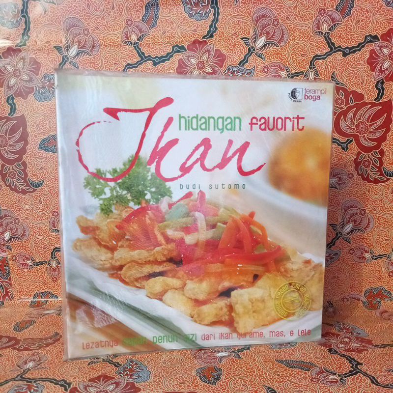 Buku Resep Masakan - Hidangan Favorit Ikan (Lezatnya Sajian Penuh Gizi dari Ikan Gurame, Mas & Lele)