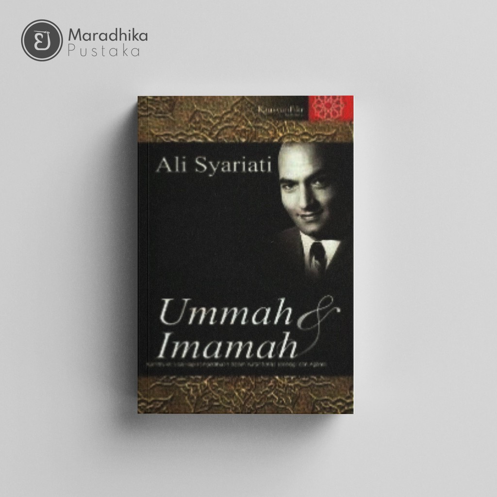 Ummah dan Imamah: Filsafat Sejarah & Sosiologi Kepemimpinan Dalam Islam - Ali Syariati