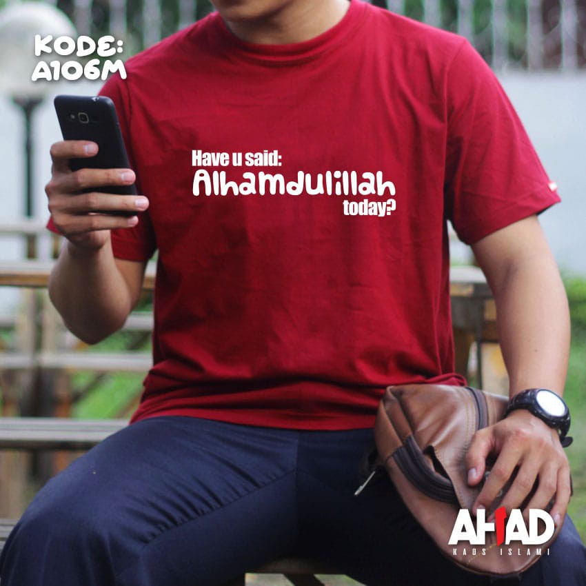 Kaos islami ahad-Have u said alhamdulillah today A106P