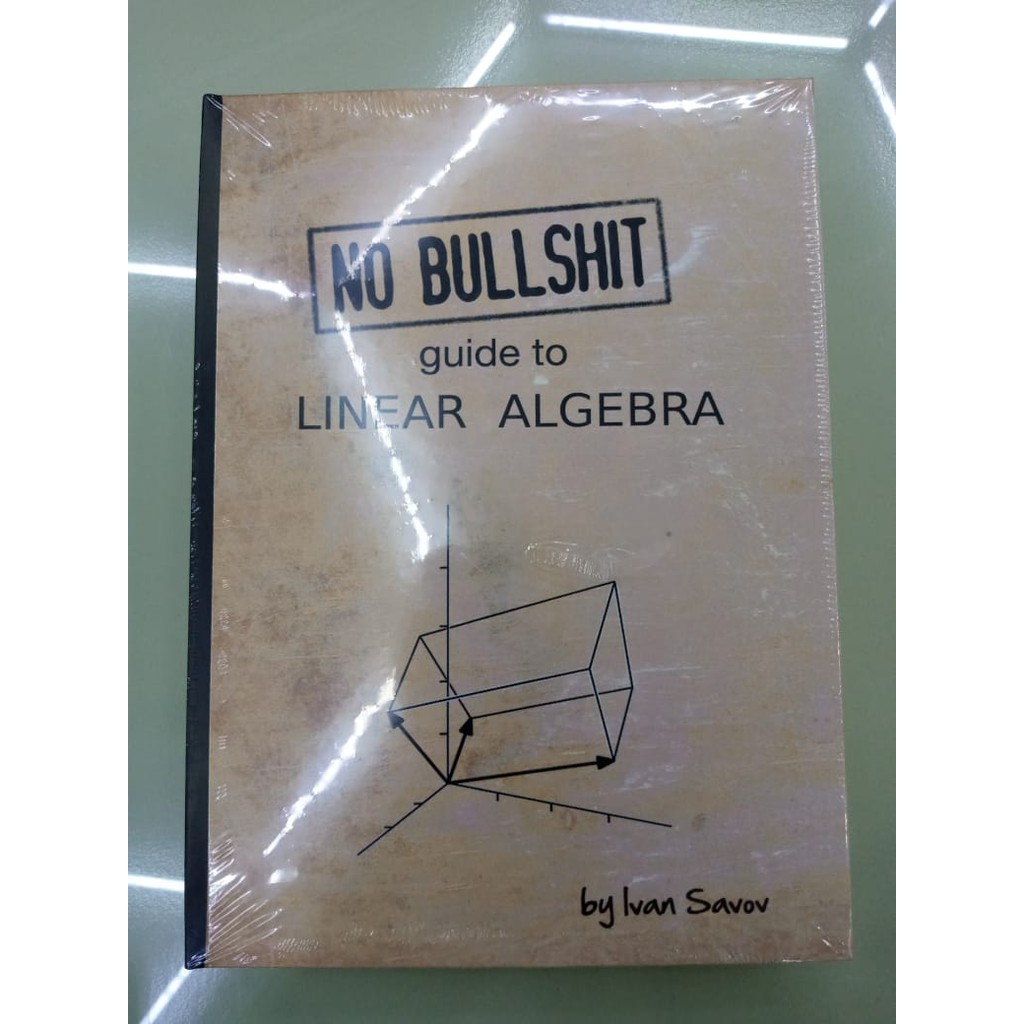 No bullshit guide to linear algebra by Ivan Savov (Hardback / Math)
