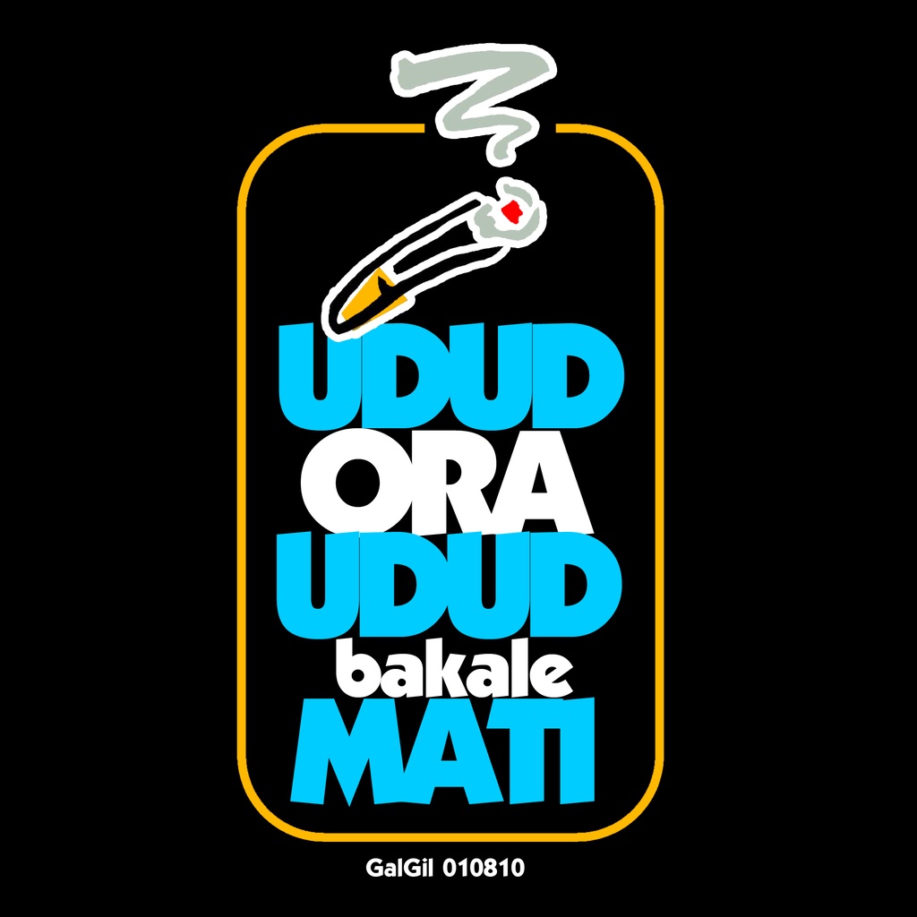 Kaos Galgil | Udud Dulu