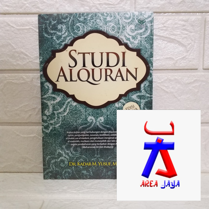 STUDI AL QURAN Edisi Kedua      Dr. Kadar M. Yusuf M.Ag.      AMZAH TERBATAS AJ-ISLU FAKULTAS ILMU K