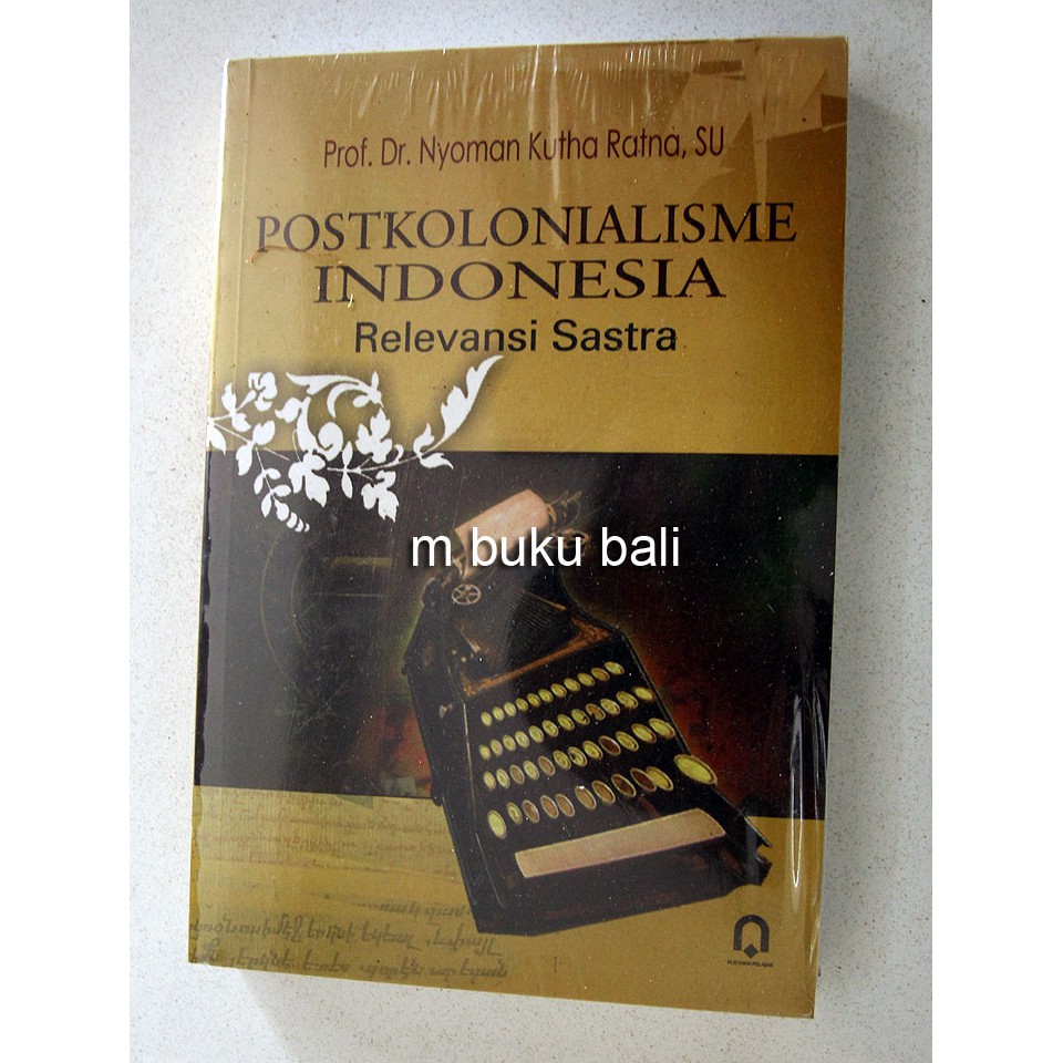 

Postkolonialisme Indonesia Relevansi Sastra
