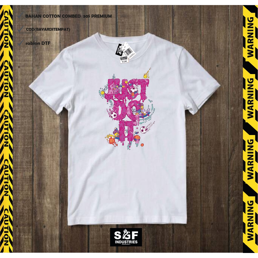 KAOS JUST DO I PREMIUM  - SOFT COTTON COMBED 30S - HIGH QUALITY - KAOS IMPORT NIKEY - KAOS DISTRO - T SHIRT - KAOS UNIQLO - KAOS DISTRO PRIA WANITA - COD - BAYARDITEMPAT - SGF-1