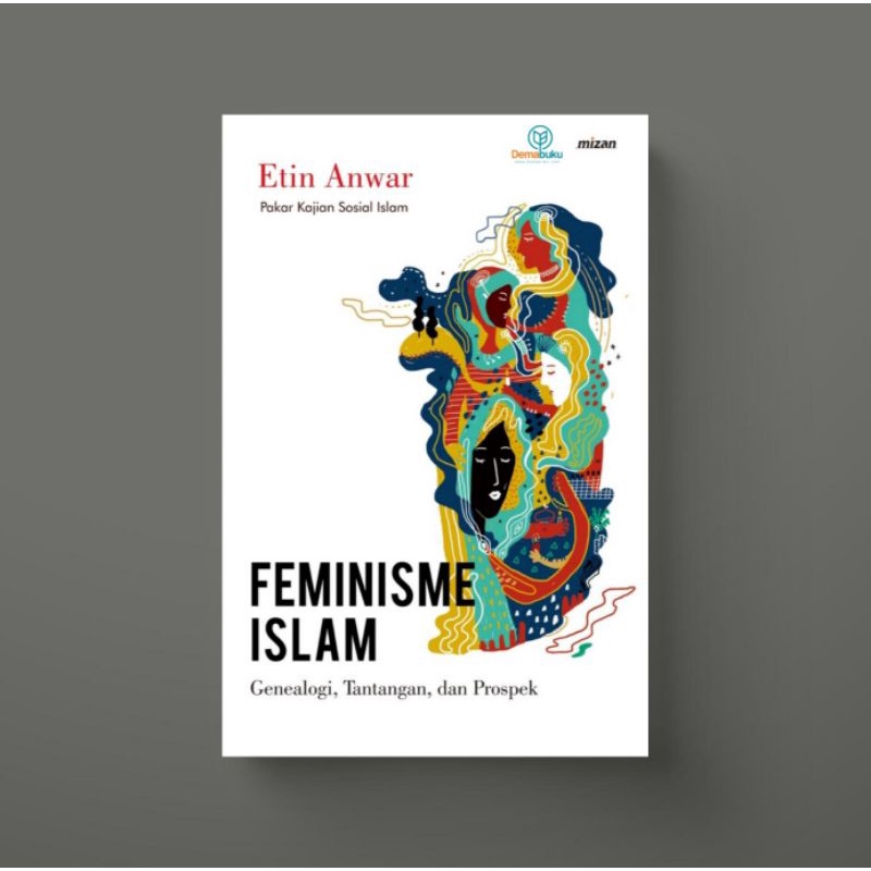 Feminisme Islam: Genealogi, Tantangan, dan Prospeknya di Indonesia - Etin Anwar