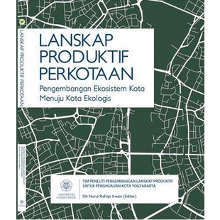 

Buku Lanskap Produktif Perkotaan : Pengembangan Ekosistem Kota Menuju Kota Ekologis - Siti Nurul Rofiqo Irwan